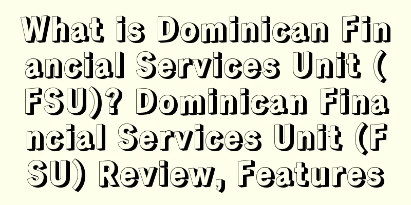 What is Dominican Financial Services Unit (FSU)? Dominican Financial Services Unit (FSU) Review, Features