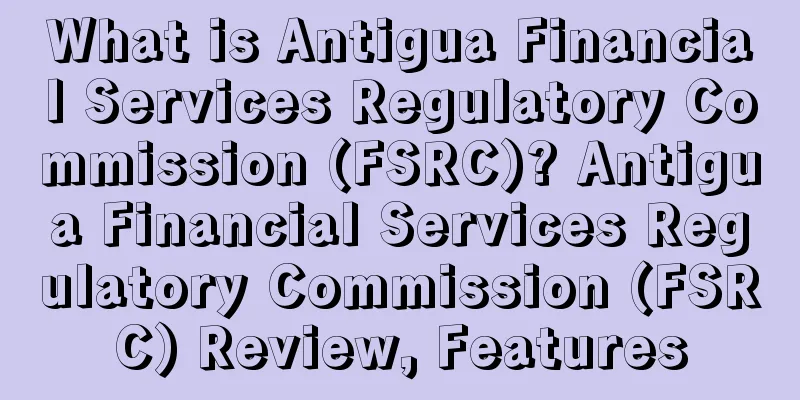 What is Antigua Financial Services Regulatory Commission (FSRC)? Antigua Financial Services Regulatory Commission (FSRC) Review, Features