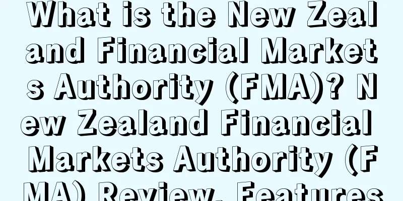 What is the New Zealand Financial Markets Authority (FMA)? New Zealand Financial Markets Authority (FMA) Review, Features