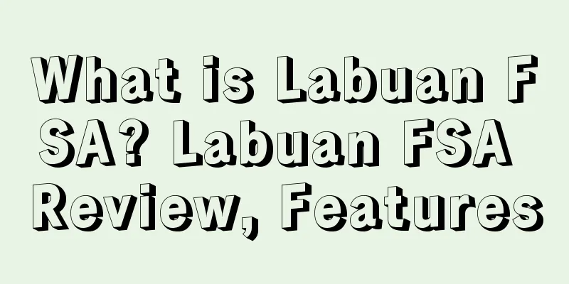 What is Labuan FSA? Labuan FSA Review, Features