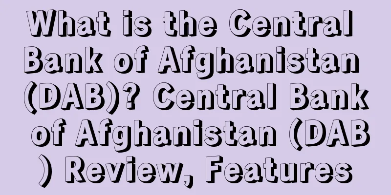 What is the Central Bank of Afghanistan (DAB)? Central Bank of Afghanistan (DAB) Review, Features