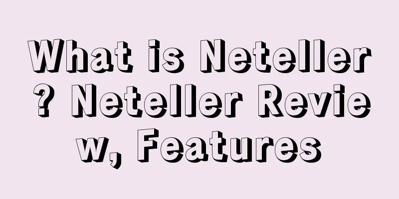 What is Neteller? Neteller Review, Features