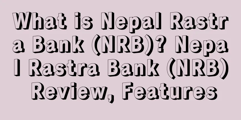 What is Nepal Rastra Bank (NRB)? Nepal Rastra Bank (NRB) Review, Features