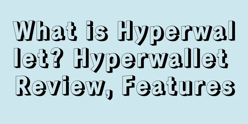 What is Hyperwallet? Hyperwallet Review, Features