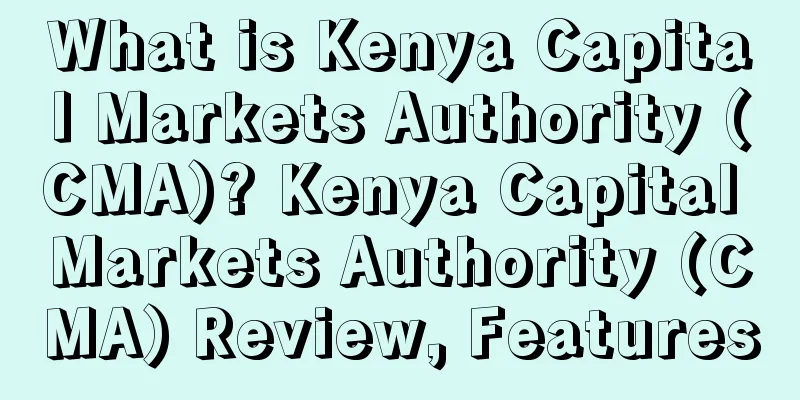What is Kenya Capital Markets Authority (CMA)? Kenya Capital Markets Authority (CMA) Review, Features