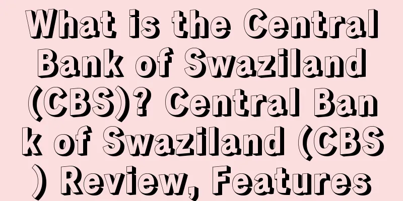 What is the Central Bank of Swaziland (CBS)? Central Bank of Swaziland (CBS) Review, Features
