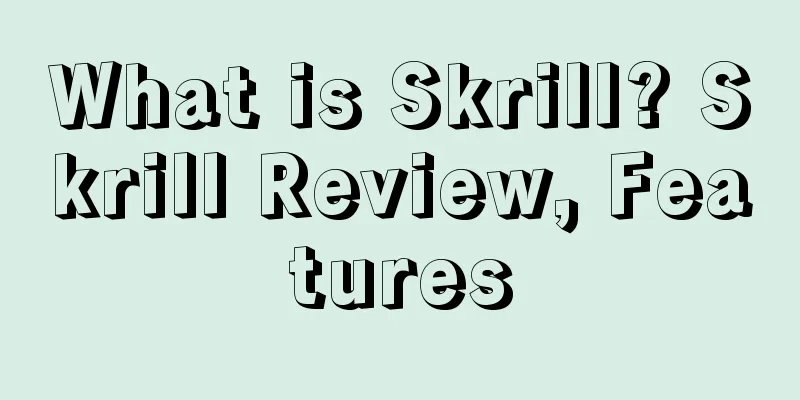 What is Skrill? Skrill Review, Features