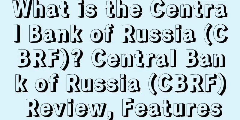 What is the Central Bank of Russia (CBRF)? Central Bank of Russia (CBRF) Review, Features