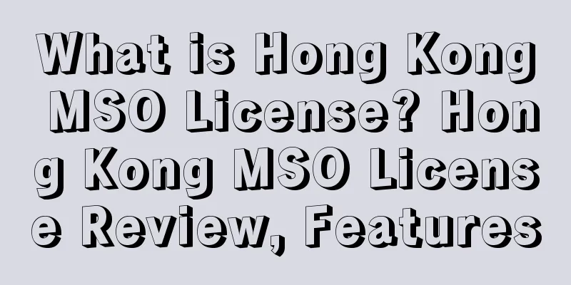 What is Hong Kong MSO License? Hong Kong MSO License Review, Features