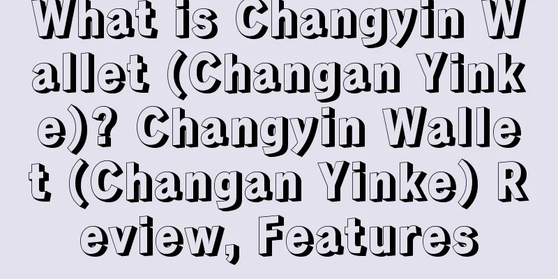 What is Changyin Wallet (Changan Yinke)? Changyin Wallet (Changan Yinke) Review, Features