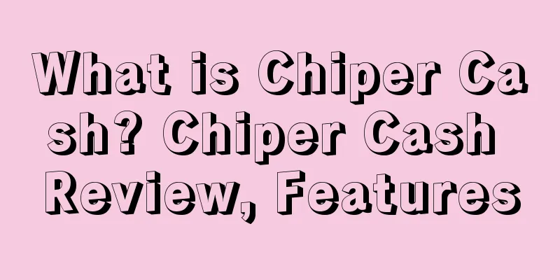 What is Chiper Cash? Chiper Cash Review, Features