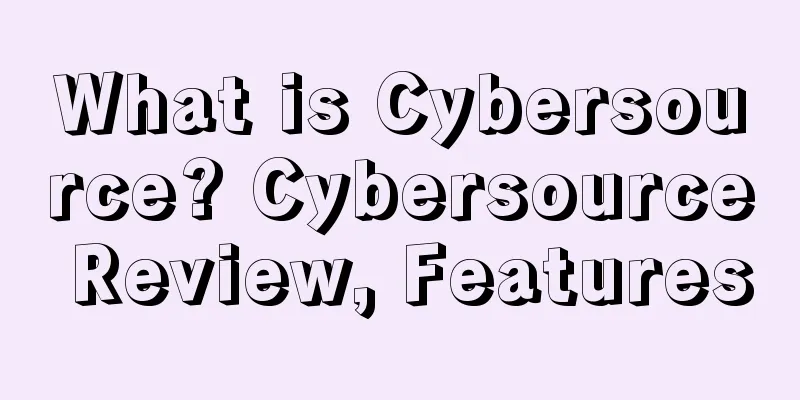 What is Cybersource? Cybersource Review, Features