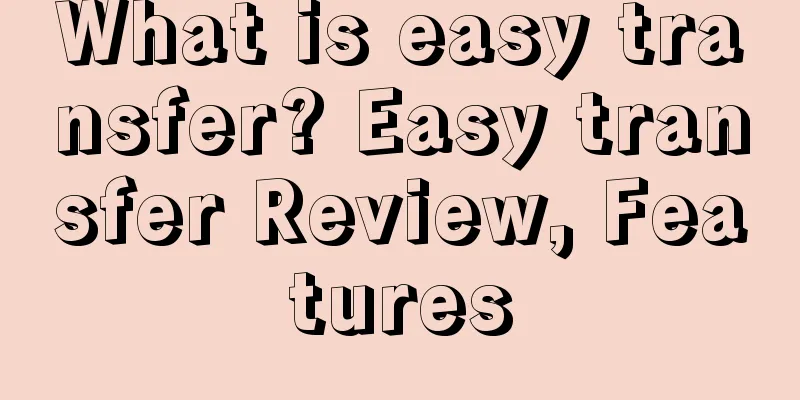 What is easy transfer? Easy transfer Review, Features