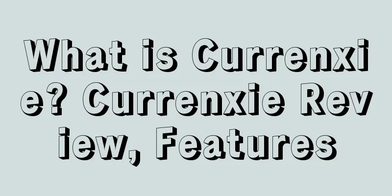 What is Currenxie? Currenxie Review, Features