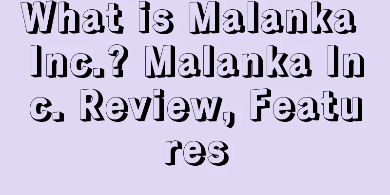 What is Malanka Inc.? Malanka Inc. Review, Features