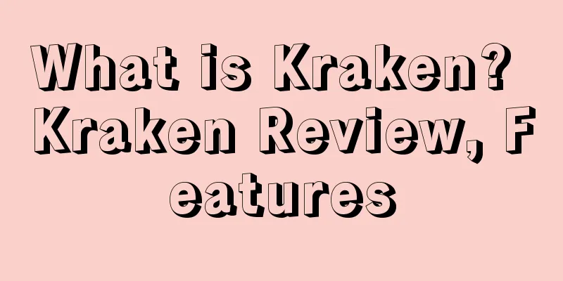 What is Kraken? Kraken Review, Features