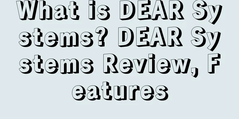 What is DEAR Systems? DEAR Systems Review, Features