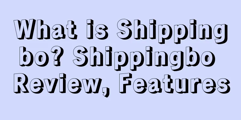 What is Shippingbo? Shippingbo Review, Features