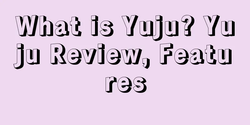 What is Yuju? Yuju Review, Features