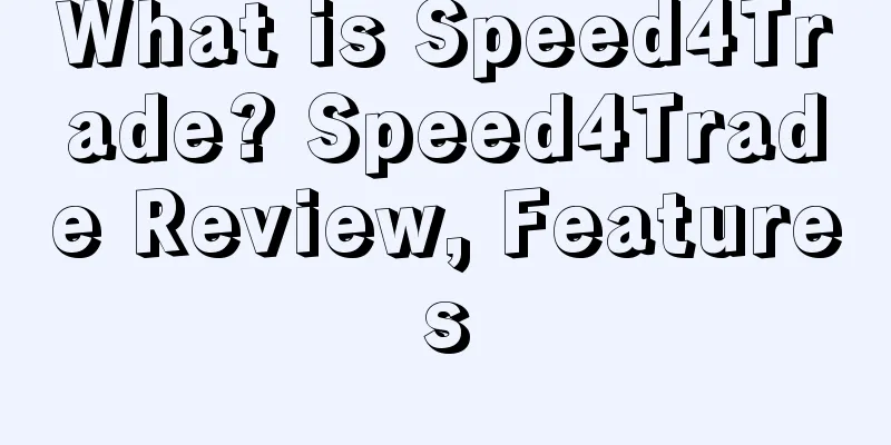 What is Speed4Trade? Speed4Trade Review, Features