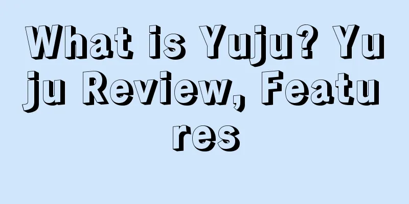 What is Yuju? Yuju Review, Features
