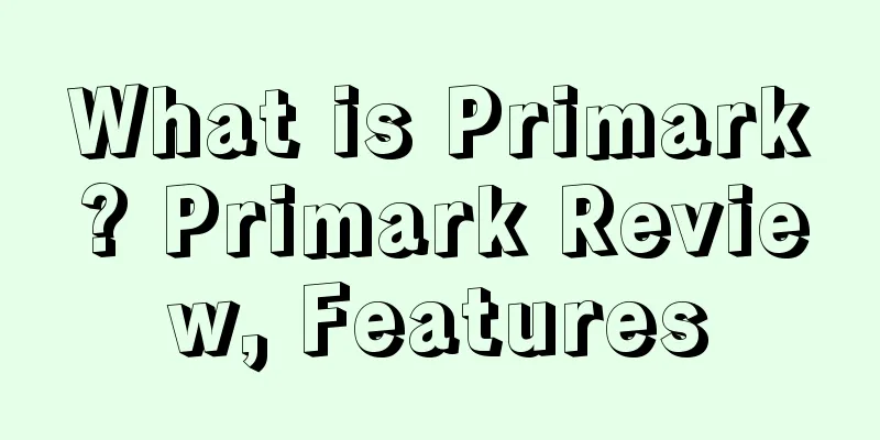 What is Primark? Primark Review, Features