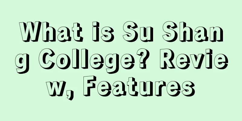 What is Su Shang College? Review, Features