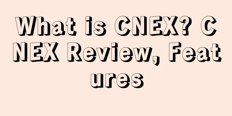 What is CNEX? CNEX Review, Features