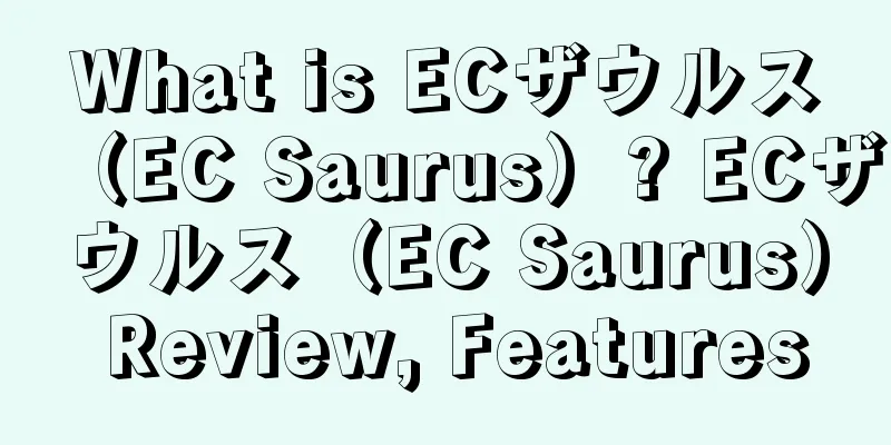 What is ECザウルス（EC Saurus）? ECザウルス（EC Saurus） Review, Features