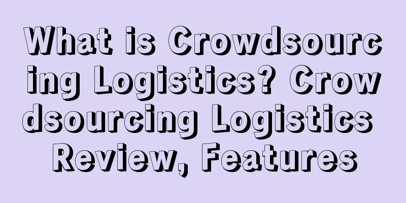 What is Crowdsourcing Logistics? Crowdsourcing Logistics Review, Features