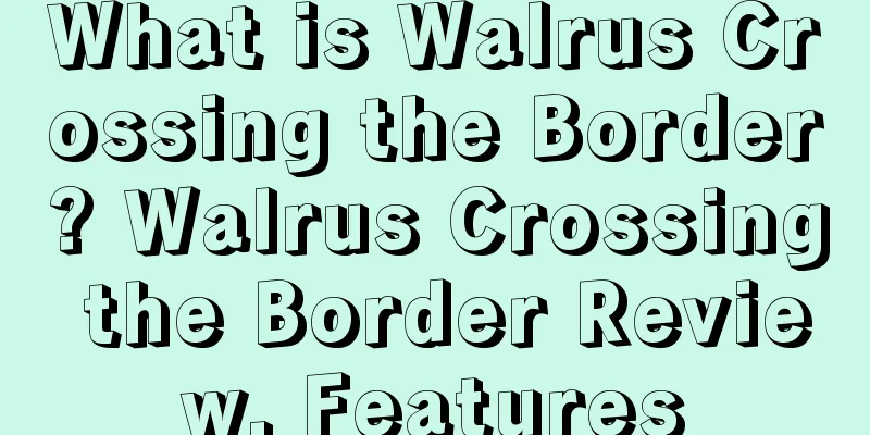 What is Walrus Crossing the Border? Walrus Crossing the Border Review, Features