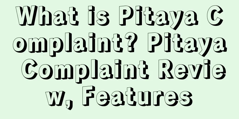 What is Pitaya Complaint? Pitaya Complaint Review, Features