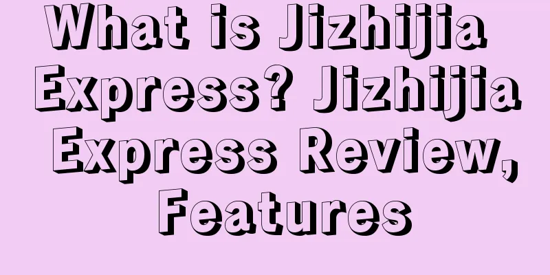 What is Jizhijia Express? Jizhijia Express Review, Features