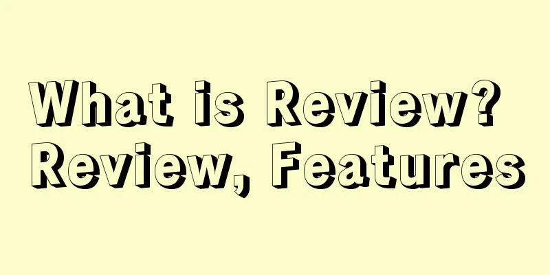 What is Review? Review, Features