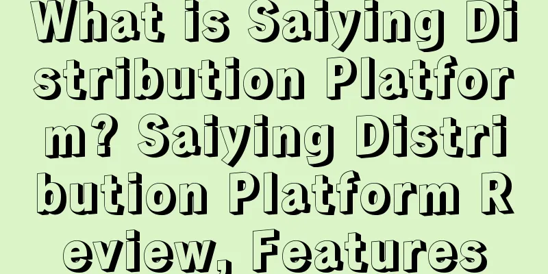 What is Saiying Distribution Platform? Saiying Distribution Platform Review, Features
