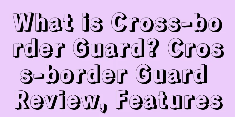 What is Cross-border Guard? Cross-border Guard Review, Features