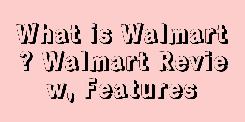 What is Walmart? Walmart Review, Features