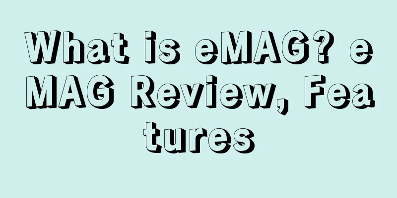 What is eMAG? eMAG Review, Features
