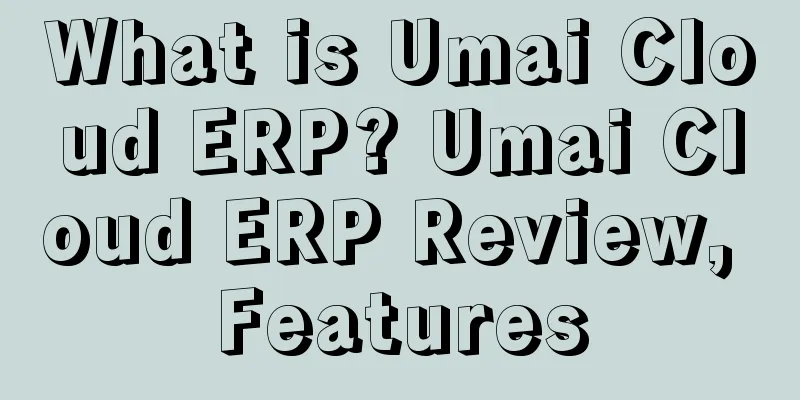 What is Umai Cloud ERP? Umai Cloud ERP Review, Features