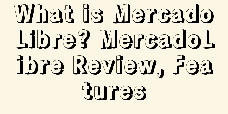 What is MercadoLibre? MercadoLibre Review, Features