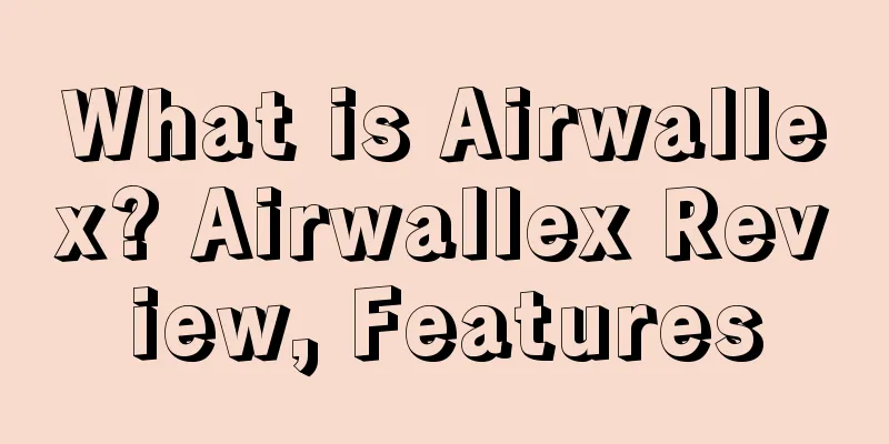 What is Airwallex? Airwallex Review, Features