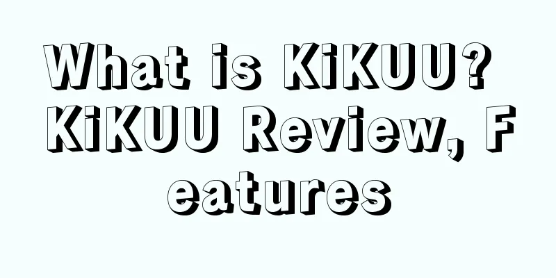What is KiKUU? KiKUU Review, Features