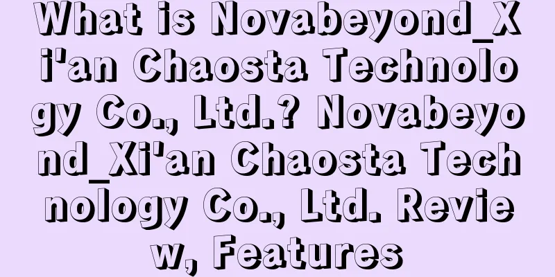 What is Novabeyond_Xi'an Chaosta Technology Co., Ltd.? Novabeyond_Xi'an Chaosta Technology Co., Ltd. Review, Features