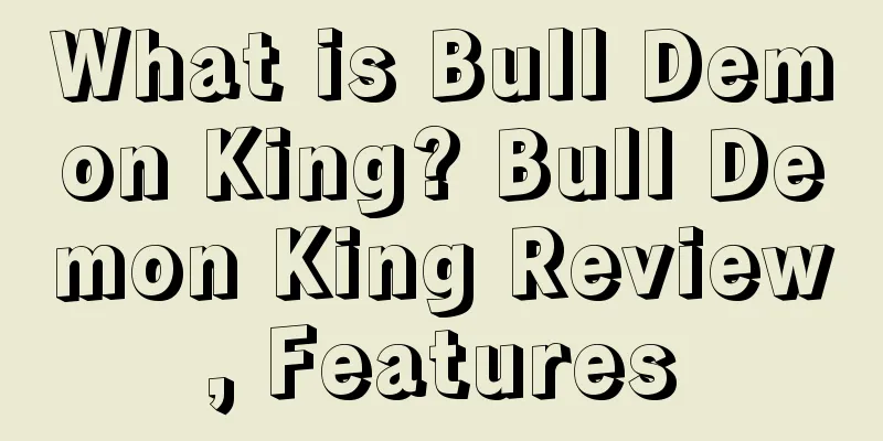 What is Bull Demon King? Bull Demon King Review, Features