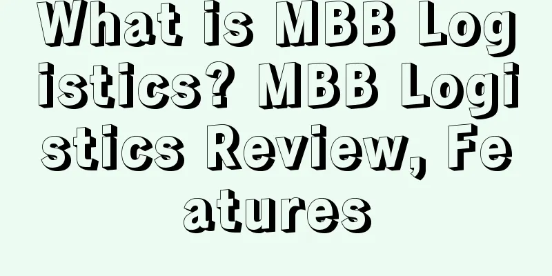 What is MBB Logistics? MBB Logistics Review, Features
