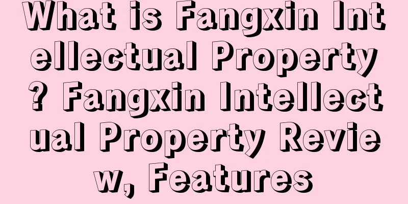 What is Fangxin Intellectual Property? Fangxin Intellectual Property Review, Features