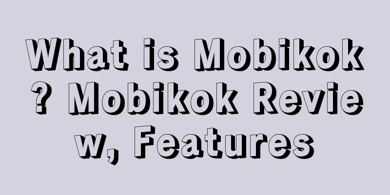 What is Mobikok? Mobikok Review, Features