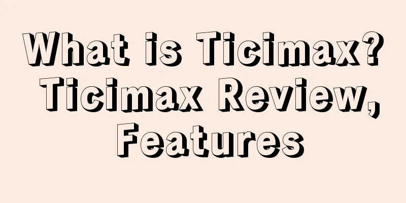 What is Ticimax? Ticimax Review, Features