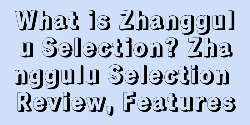What is Zhanggulu Selection? Zhanggulu Selection Review, Features