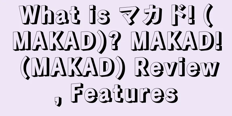 What is マカド! (MAKAD)? MAKAD! (MAKAD) Review, Features